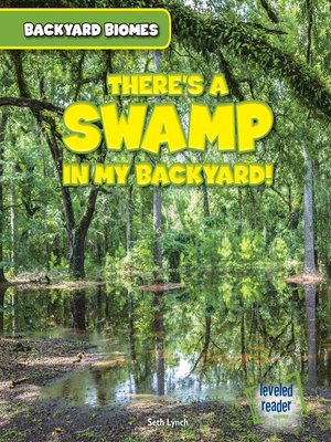 cover image of There's a Swamp in My Backyard!